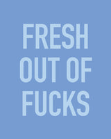 Fresh Out of Fucks Art Print