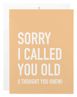 Sorry I Called You Old