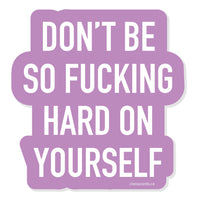 Hard on Yourself Vinyl Sticker