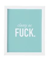 Classy as Fuck Art Print