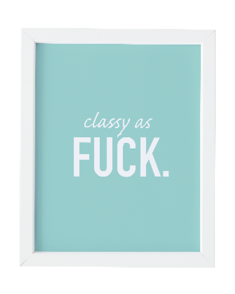 Classy as Fuck Art Print