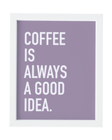 Coffee Good Idea Art Print