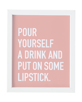 Pour Yourself a Drink Art Print