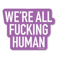 We're All Fucking Human Vinyl Sticker