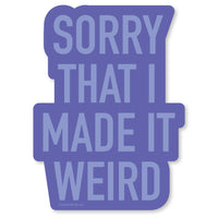 Made it Weird Vinyl Sticker