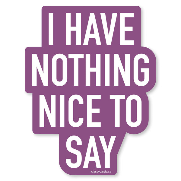 Nothing Nice to Say Vinyl Sticker