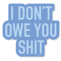 Owe You Shit Vinyl Sticker