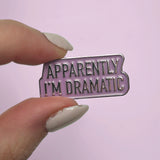 Apparently I'm Dramatic Enamel Pin