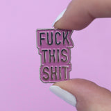 Fuck This Shit Enamel Pin