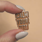 Calm Your Tits Enamel Pin