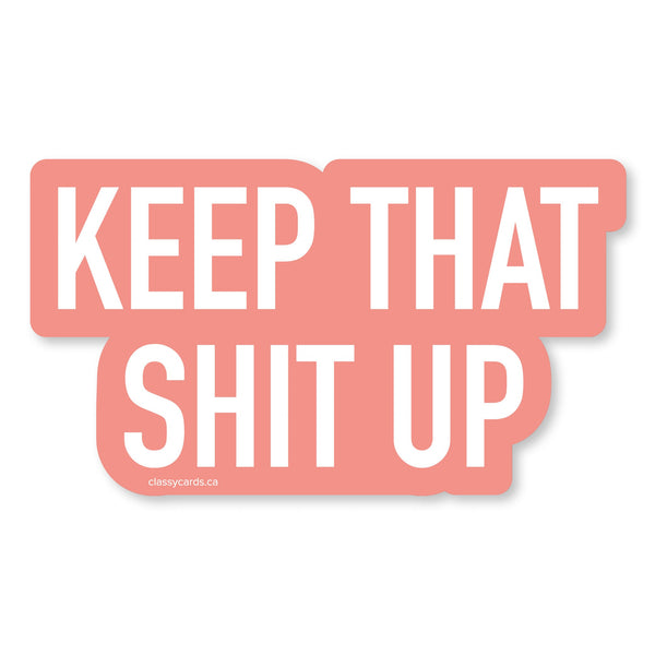 Keep That Shit Up Vinyl Sticker