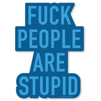 People are Stupid Vinyl Sticker