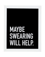 Maybe Swearing Will Help Art Print