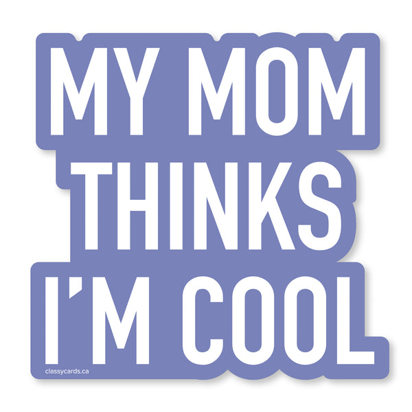 My Mom Think I'm Cool Vinyl Sticker