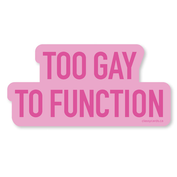 Too Gay to Function Vinyl Sticker